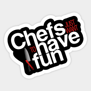 Chefs just want to have fun Sticker